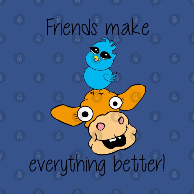 Friends Make Everything Better! by DitzyDonutsDesigns