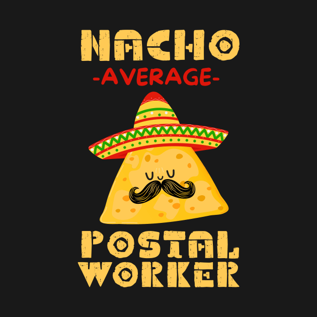 Nacho Average Postal Worker by Teewyld