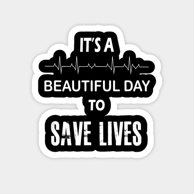 Its a beautiful day to save lives shirt nurse Magnet by MarrinerAlex