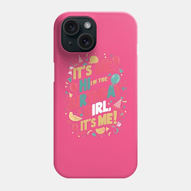 It's Me, Hi I'm The Birthday Girl, It's Me' T-shirt Phone Case by UrbanBlend