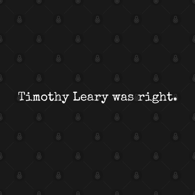 Timothy Leary was right. by Scottish Arms Dealer