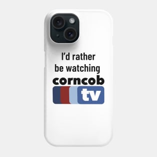 I’d Rather Be Watching Corncob TV Phone Case