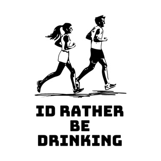 Id rather be drinking then running t-shirt T-Shirt