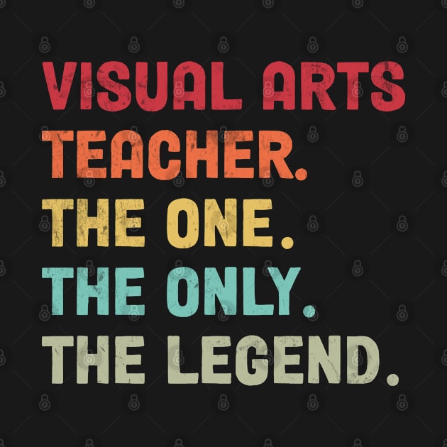 Visual Arts Teacher - The One The Legend Design by best-vibes-only