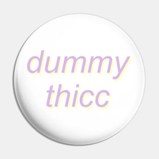 dummy thicc Pin