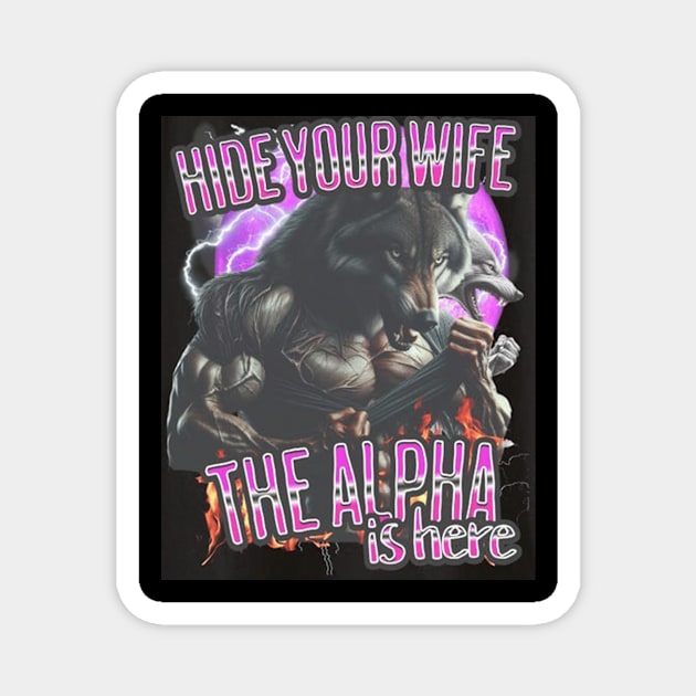 Hide Your Wife The Alpha Is Here Wolf - Hide Your Wife The Alpha Is ...