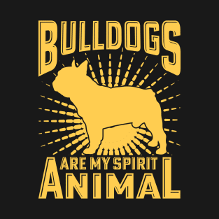 Bulldogs are my spirit animal T-Shirt