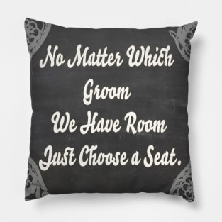 No Matter Which Groom in White- Wedding Seating Sign " No Matter which Groom We have Room Just Choose a Seat." Pillow