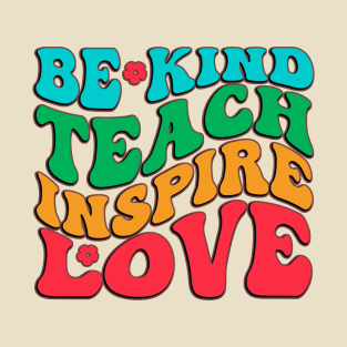 Be kind teach inspire love T-Shirt