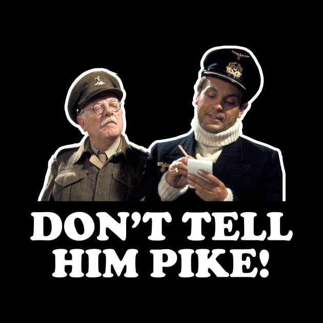 Don't Tell Him Pike Dads Army by Rebus28