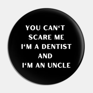 You can't scare me i'm a dentist and I'm an uncle. Halloween, dentist, children Pin