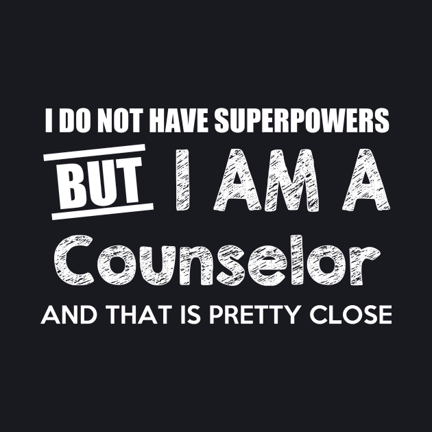 I Do Not Have Superpowers But I Am A Counselor And That Is Pretty Close by AlexWu