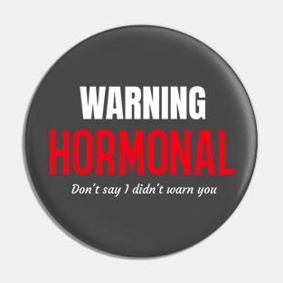 Warning Hormonal! Pin