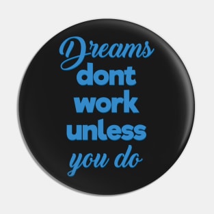 Dreams Dont Work Unless You Do Pin