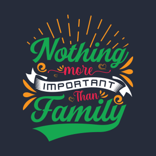 Nothing more important than family tshirt T-Shirt