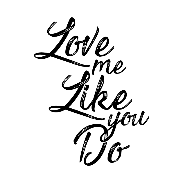 Love me like you do by cariespositodesign