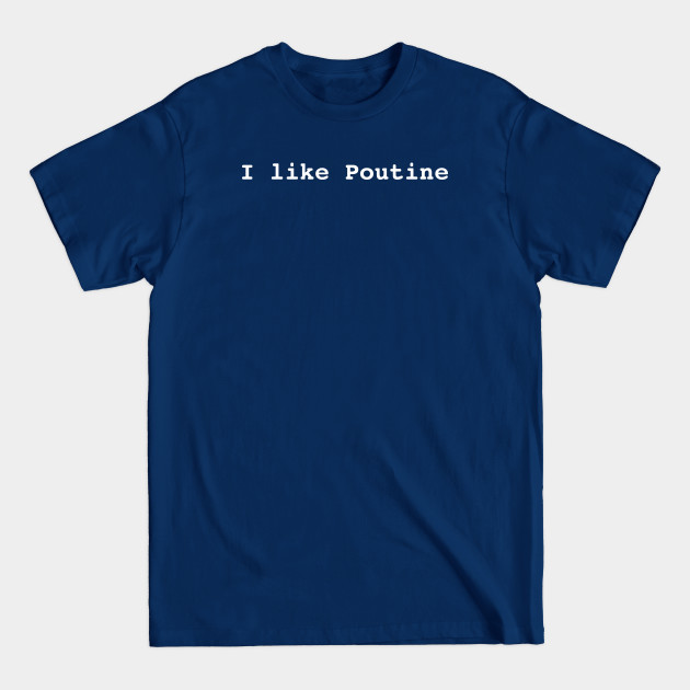 Discover I like Poutine Canadian Food - Poutine - T-Shirt