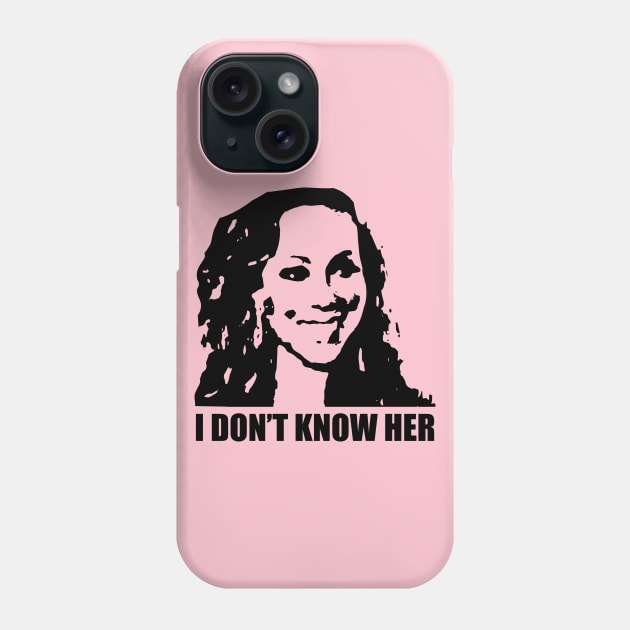 I don't know her Phone Case by NickiPostsStuff