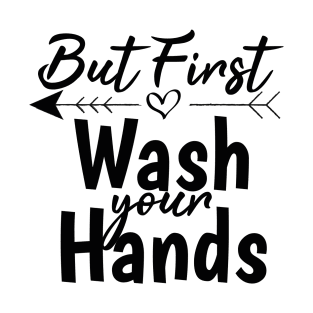 But First Wash Your Hands Gift Idea Baby Shower T-Shirt