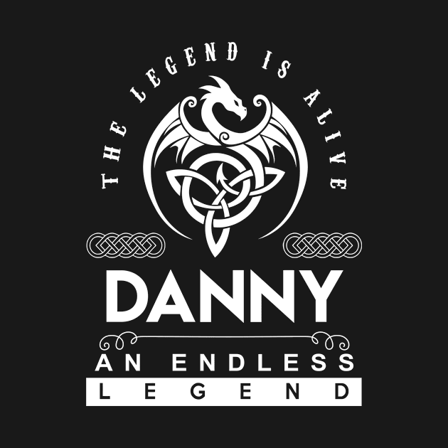 Danny Name T Shirt - The Legend Is Alive - Danny An Endless Legend Dragon Gift Item by riogarwinorganiza