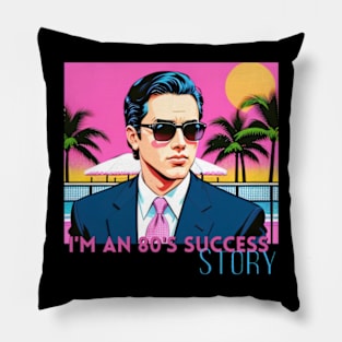 I'm an 80's Success Story Pillow