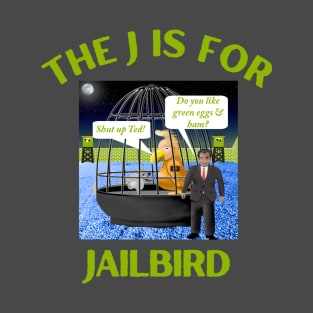 Donald J Trump Jailbird  Shut Up Ted Cruz T-Shirt