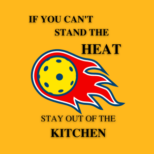 If you can't stand the heat... T-Shirt