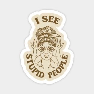 I See Stupid People Anti Social Sassy Attitude Magnet
