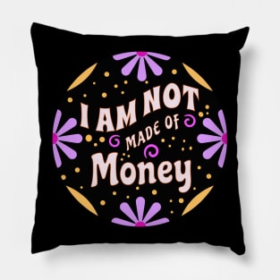 I Am Not Made of Money (Funny Mom Sayings) Pillow