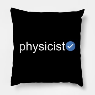 Verified Physicist (White Text) Pillow