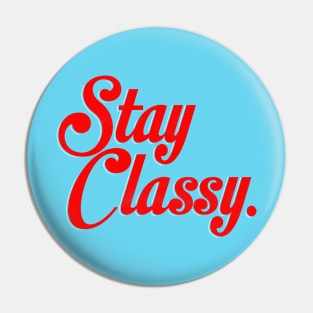 Stay Classy. Pin