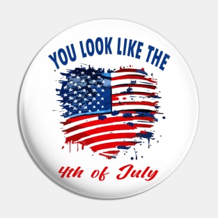 you look like the 4th of july Pin