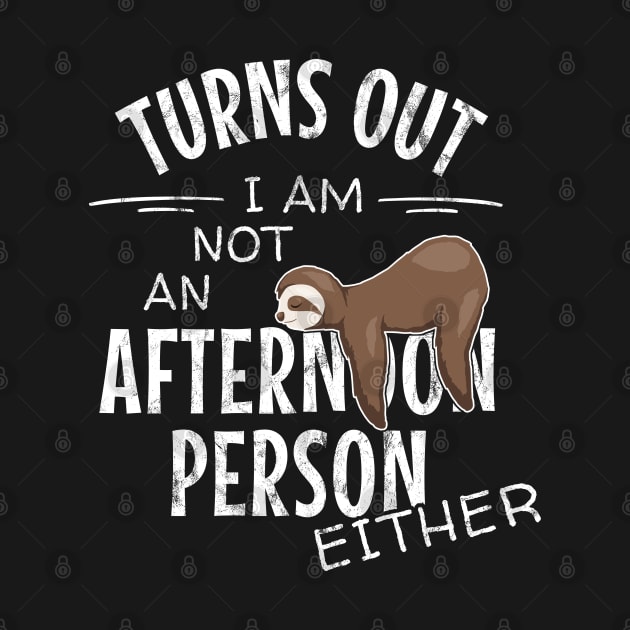 Not an Afternoon Person Either | Slow Lazy Days Sloth Humor by SkizzenMonster