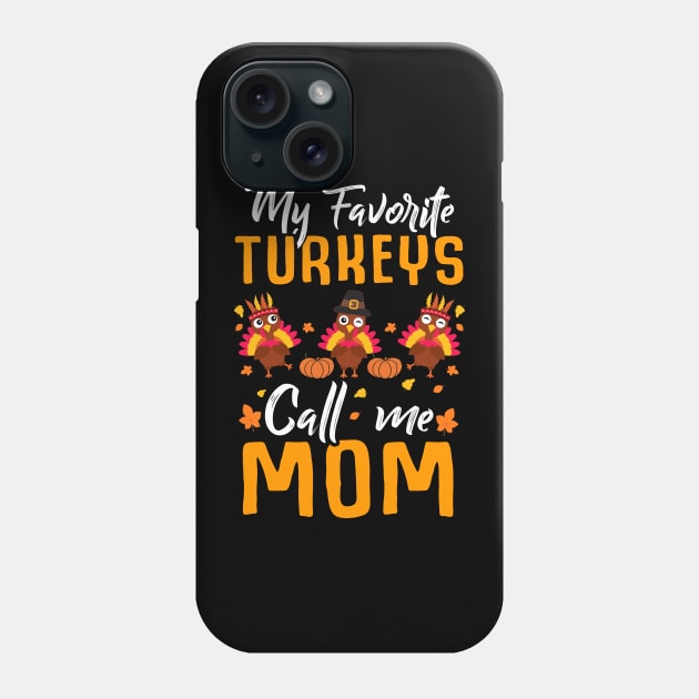 My Favorites Turkeys Call Me Mom Thanksgiving Day Phone Case by Marks Kayla