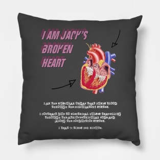 I Am Jack's Broken Heart (White Text) Pillow