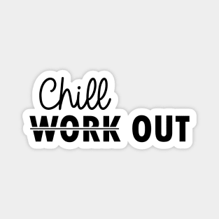 chill out instead of work out Magnet