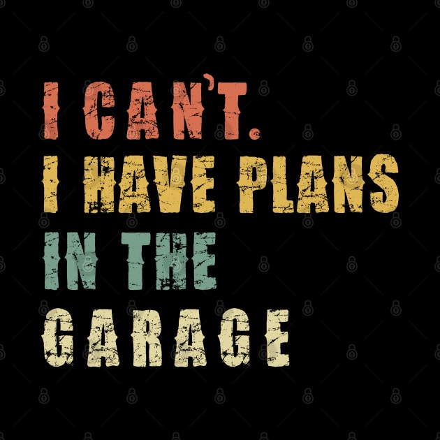 I Can't I Have Plans In The Garage by Pannolinno