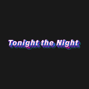 Tonight the Night T-Shirt