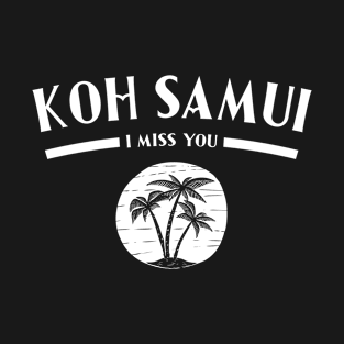 Koh Samui I Miss You - Tropical Island Travel T-Shirt