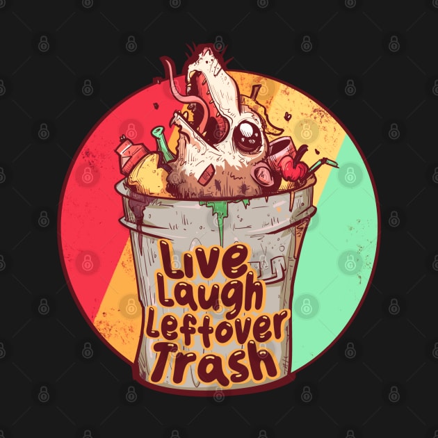 Live Laugh Leftover Trash by LVBart