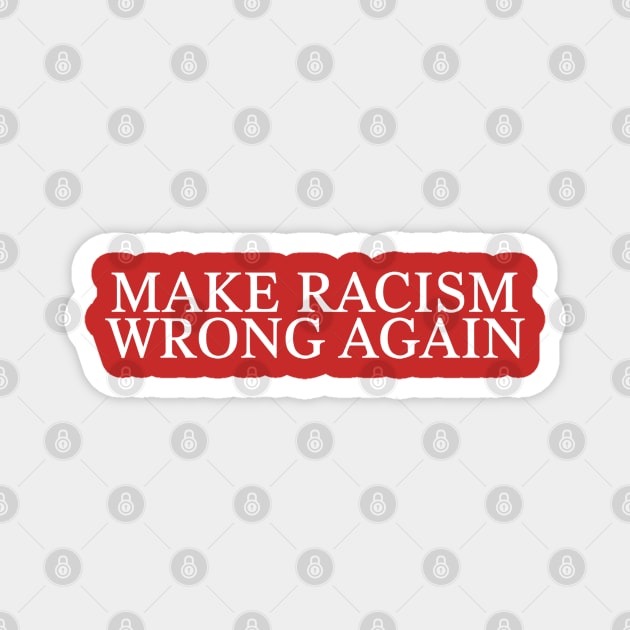Make Racism Wrong Magnet by UrbanLifeApparel