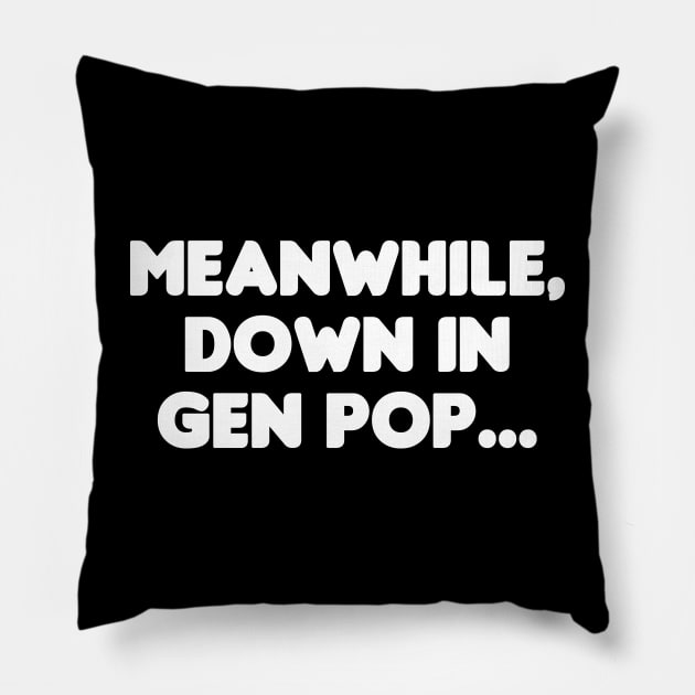 Meanwhile, Down In Gen Pop... Pillow by HellraiserDesigns