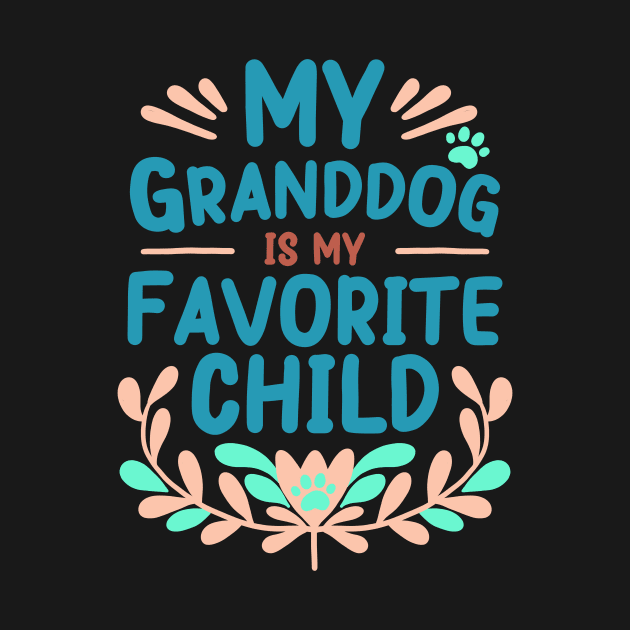 Mother's Day My Granddog is My Favorite Child by Psitta