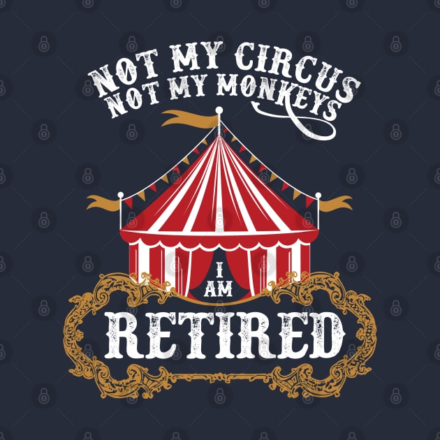 Vintage I Am Retired Not My Circus Not My Monkeys by figandlilyco