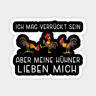 ich mag verrückt sein aber mein hühner lieben mich Magnet