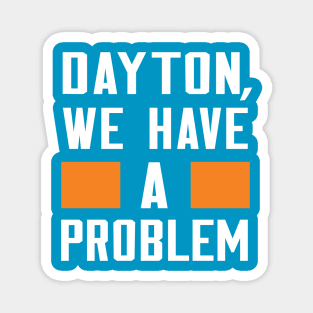 DAYTON - WE HAVE A PROBLEM Magnet