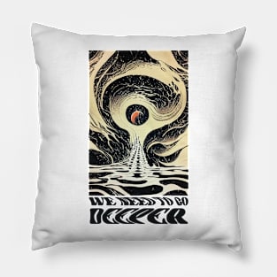 We Need to Go Deeper. Abstract design and modern typography Pillow