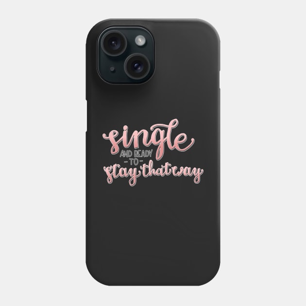 Single and Ready to Stay That Way Phone Case by PorchlightPDCo