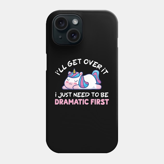 I'll Get Over It I Just Need To Be Dramatic First Phone Case by justin moore