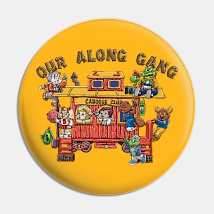 Our Along Gang Pin